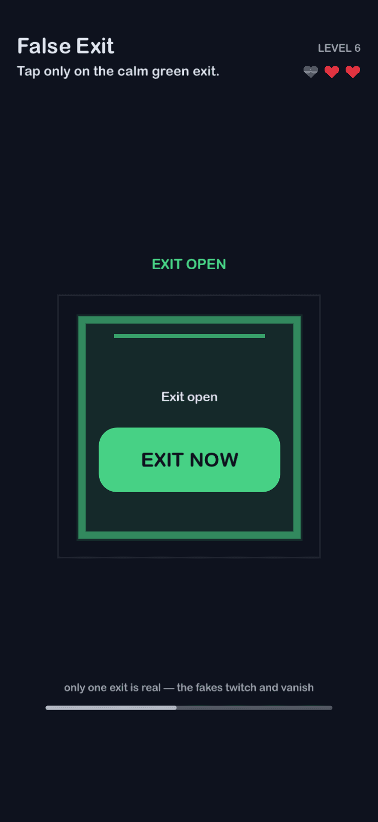 False Exit: Tap only on the calm green exit.